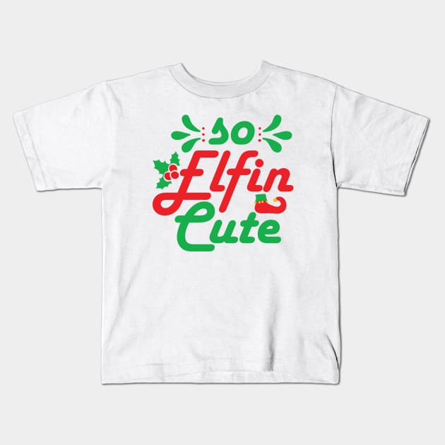 So Elfin Cute - Funny Christmas Text Kids T-Shirt by TwistedCharm